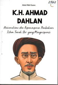 Image of K.H. Ahmad Dahlan : Nasionalisme dan kepemimpinan pembaharu Islam tanah air yang menginspirasi