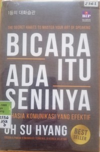 Image of Bicara itu ada seninya, rahasia komunikasi yang efektif = The secret habits to master your art of speaking