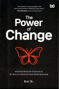Image of The Power of change : mengungkap rahasia di balik kekuatan perubahan