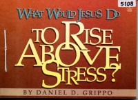 Image of What would Jesus do to rise above stress?