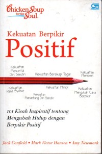 Image of Chicken soup for the soul : Kekuatan berpikir positif, 101 kisah inspiratif tentang mengubah hidup dengan berpikir positif